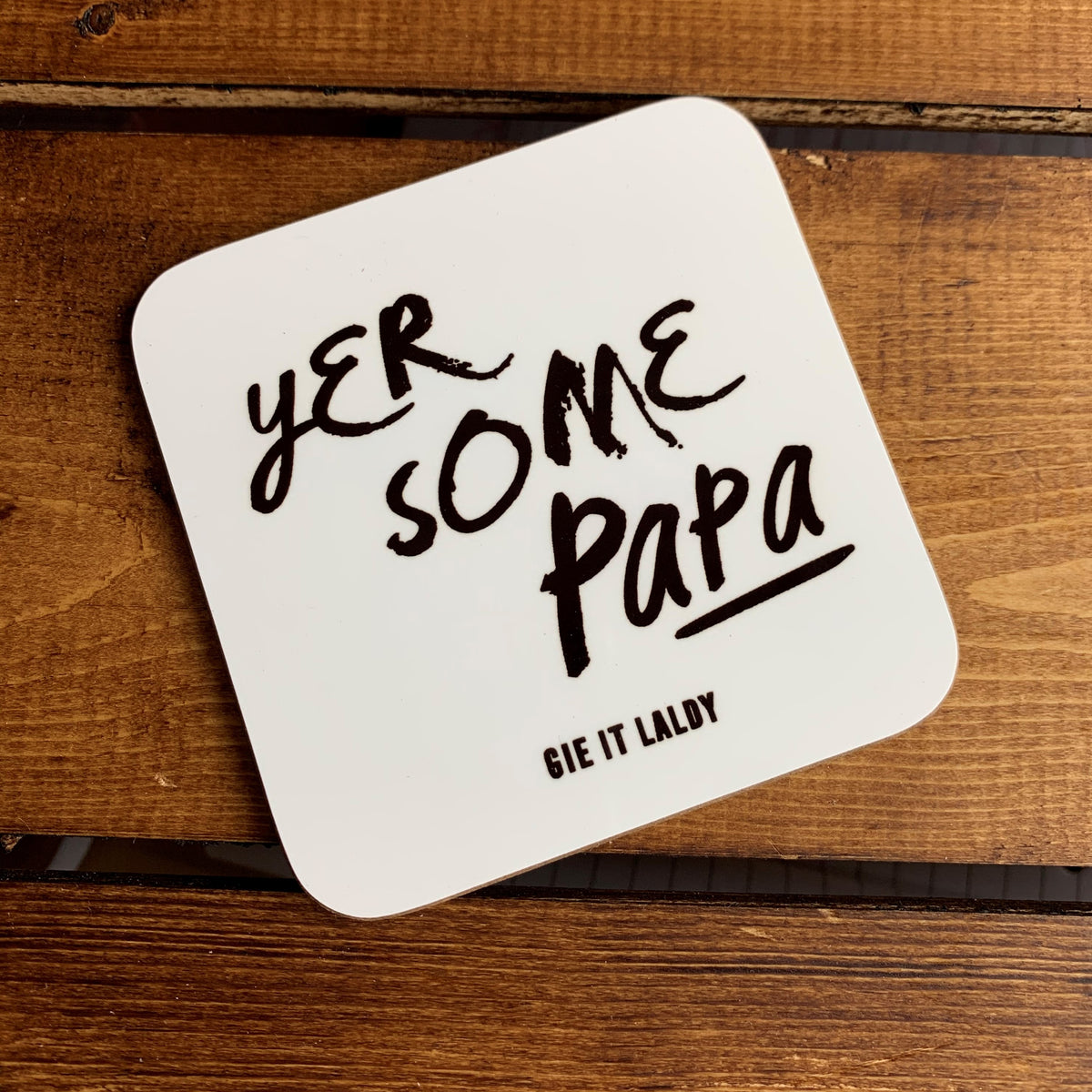 Scottish Coaster Yer Some Papa