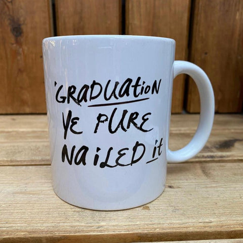 Mug with the Scottish slogan 'Graduation, Ye pure nailed it' ......The perfect gift for that graduate with a sense of humour .  Other variations available.  Printed in Glasgow.